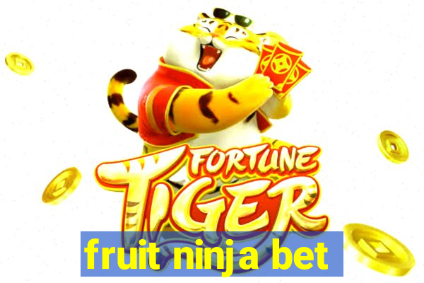 fruit ninja bet